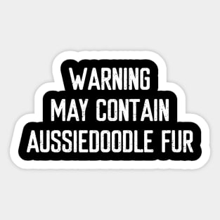 Warning: May Contain Aussiedoodle Fur Sticker